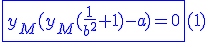 3$\blue\fbox{y_M(y_M(\frac{1}{b^2}+1)-a) = 0}(1)